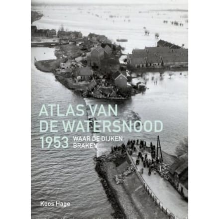 Atlas Van De Watersnood 1953 - Koos Hage