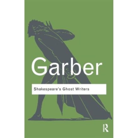 Shakespeare's Ghost Writers - Routledge Classics - Garber, Marjorie (Harvard Univer