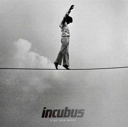 If Not No With When? - Incubus