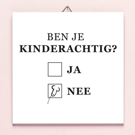 Tegeltje Ben je kinderachtig van Ditverzinjeniet