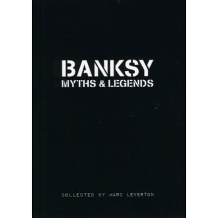 Banksy Myths & Legends - Banksy Myths & Legends - Marc Leverton