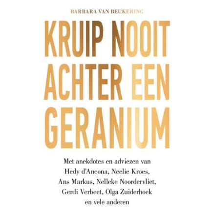 Kruip Nooit Achter Een Geranium - Barbara van Beukering