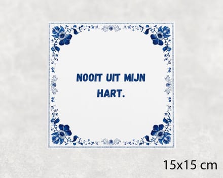 Spreuk tegel 15x15 cm Nooit uit mijn hart