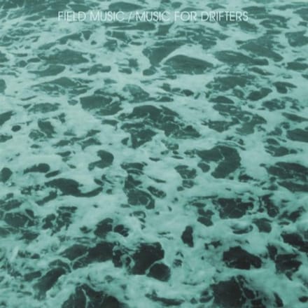Music For Drifters - Field Music