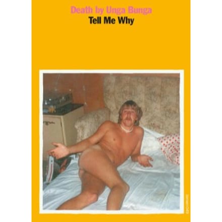 7-Tell Me Why - Death By Unga Bunga