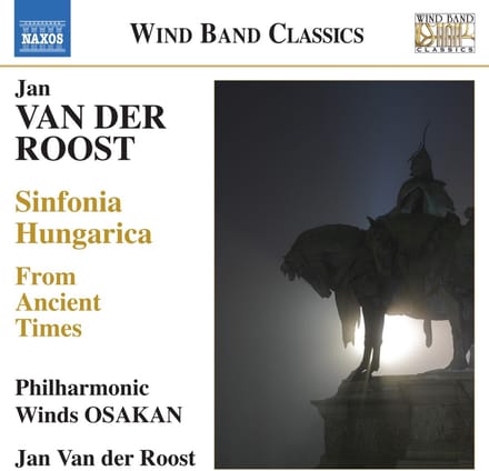 Philharmonic Winds Osakan, Jan Van Der Roost - Van Der Roost: From Ancient Times | Sinfonia Hungarica (CD)