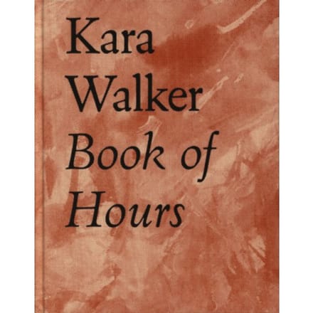 Kara Walker Book Of Hours 2020-2021 - Kara Walker