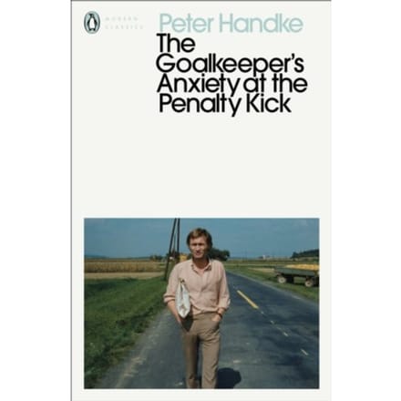 The Goalkeeper's Anxiety At The Penalty Kick - Penguin Modern Classics - Peter Handke