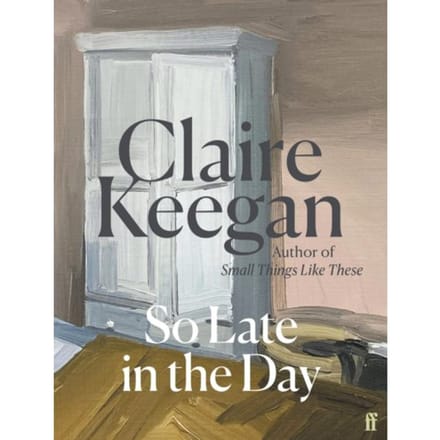 So Late In The Day - Claire Keegan