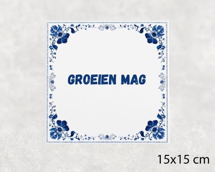 Spreuk tegel 15x15 cm Groeien mag