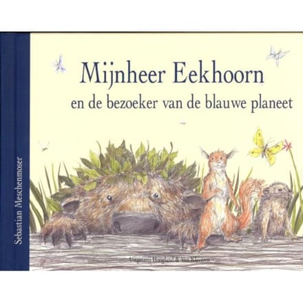Mijnnheer Eekhoorn En De Bezoeker Van De Blauwe Planeet - Sebastian Meschenmoser