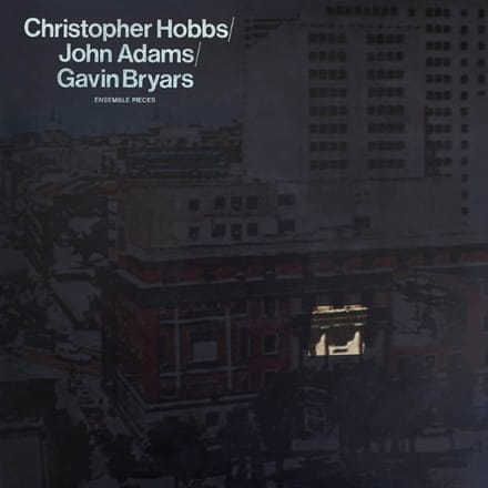 Gavin Bryars, John Adams & Christopher Hobbs - Ensemble Pieces (LP)