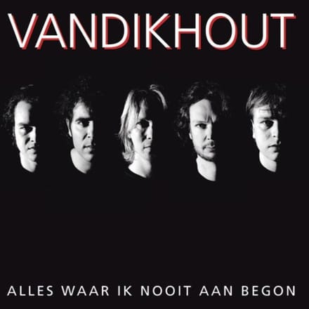 Alles Waar Ik Nooit Aan Begon - Van Dik Hout