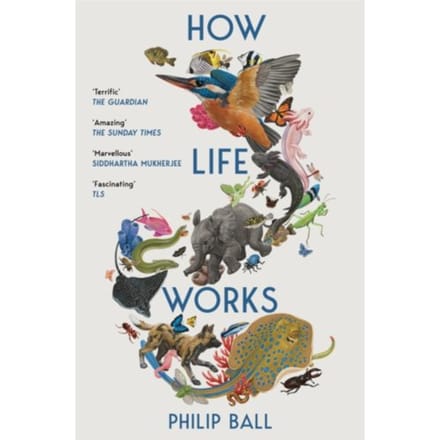 How Life Works - Philip Ball