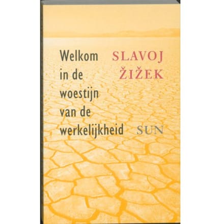 Welkom In De Woestijn Van De Werkelijkheid - S. Zizek
