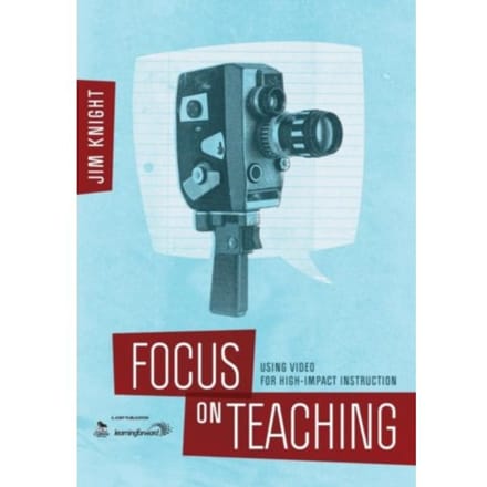 Focus On Teaching: Using Video For High-Impact Instruction - Knight