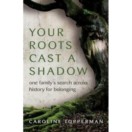 Your Roots Cast A Shadow - Caroline Topperman