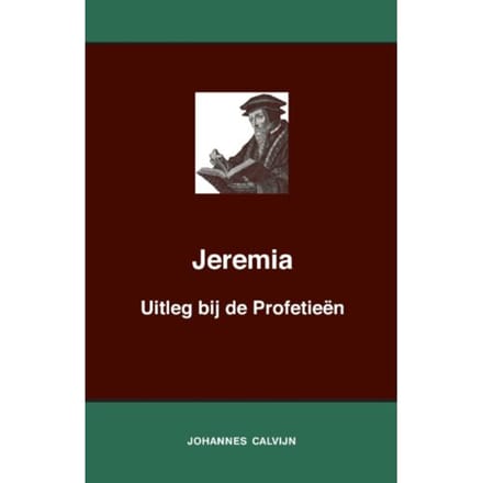 Uitleg Bij De Profetieën Van Jeremia - J. Calvijn
