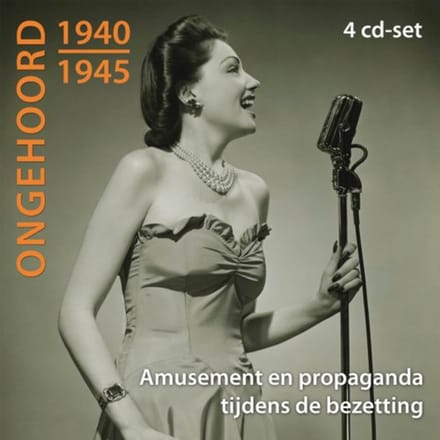 Ongehoord 1940-1945-Amusement En Propaganda Tijdens De Bezetting (4-Cd's - Luisterdoc - Peter de Ruiter