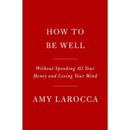 How To Be Well - Amy Larocca