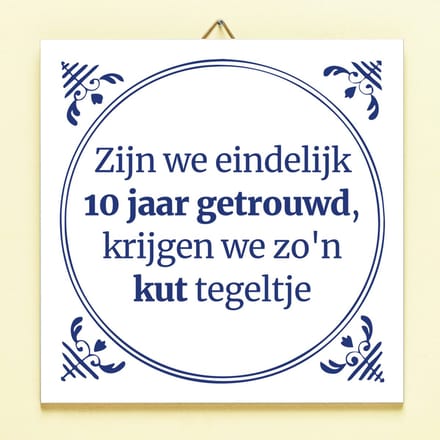 Tegeltje Zijn we eindelijk 10 jaar getrouwd van Ditverzinjeniet