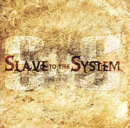 Slave To The System