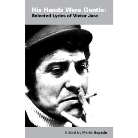 His Hands Were Gentle: Selected Lyrics Of Victor Jara - Martin Espada