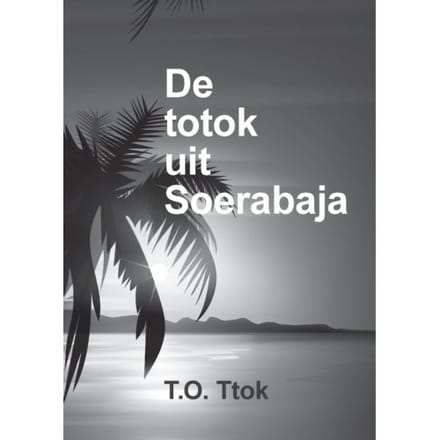 De Totok Uit Soerabaja - T.O. Ttok