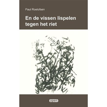 En De Vissen Lispelen Tegen Het Riet - Open - Paul Roelofsen