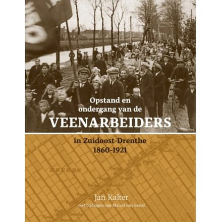 Opstand En Ondergang Van De Veenarbeiders In Zuidoost-Drenthe - J.E. Kalter