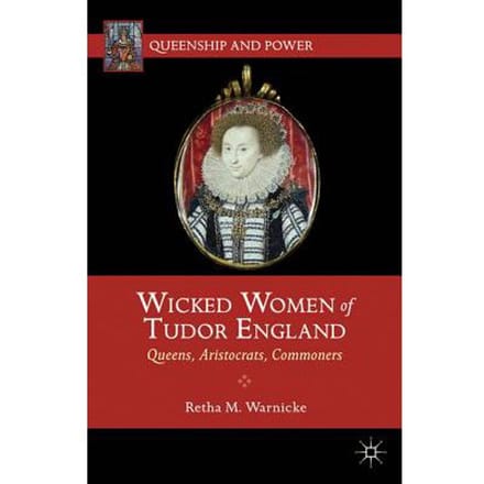 Wicked Women Of Tudor England - Retha M. Warnicke