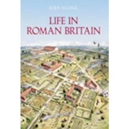 Life In Roman Britain - Joan P. Alcock