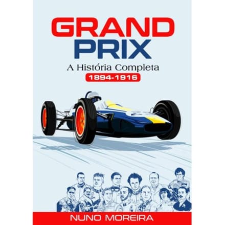 Grand Prix - A História Completa (1894-1916) - Nuno Moreira