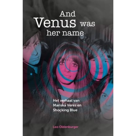 Mariska Veres & Shocking Blue - And Venus Was Her Name / Leo Oldenburger (Book)