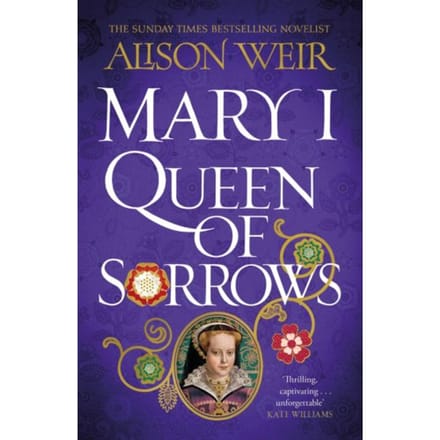 Mary I: Queen Of Sorrows - Alison Weir