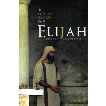 Dit Zijn De Dagen Van Elijah - Anco van Moolenbroek