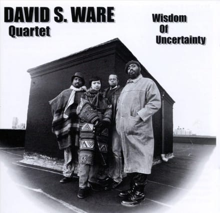 Wisdom Of Uncertainty - David S. Ware -quartet-