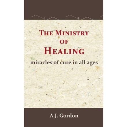The Ministry Of Healing - A.J. Gordon