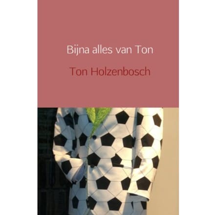 Bijna Alles Van Ton - Ton Holzenbosch
