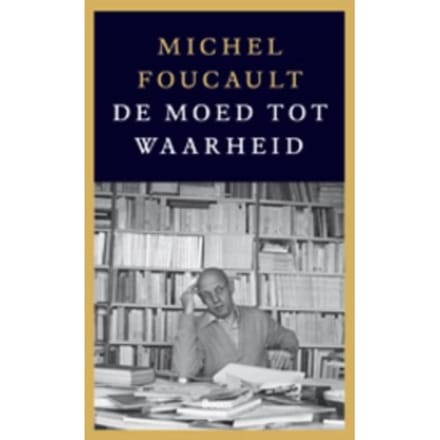De Moed Tot Waarheid - Michel Foucault