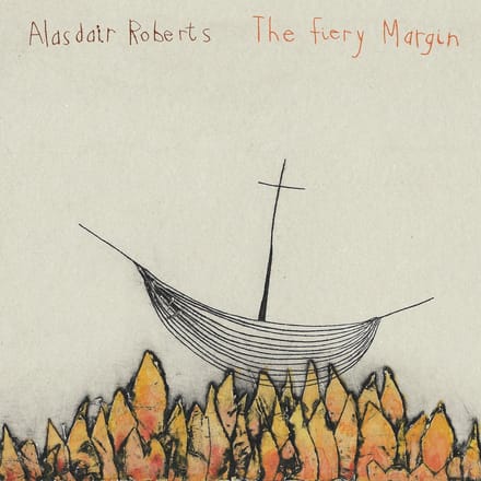 The Fiery Margin - Alasdair Roberts