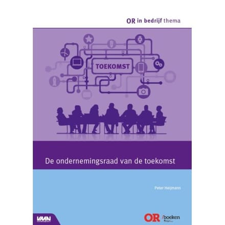 De Ondernemingsraad Van De Toekomst - Or In Bedrijf Thema - Peter Heijmann