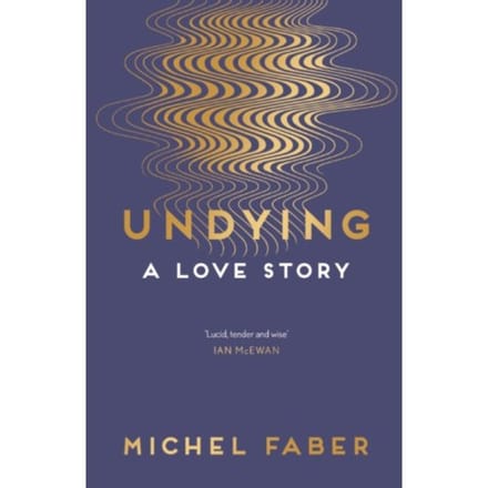 Undying - Michel Faber