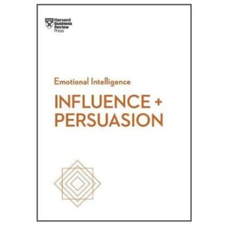 Influence And Persuasion (Hbr Emotional Intelligence Series) - Hbr Emotional Intelligence - Harvard Business Review