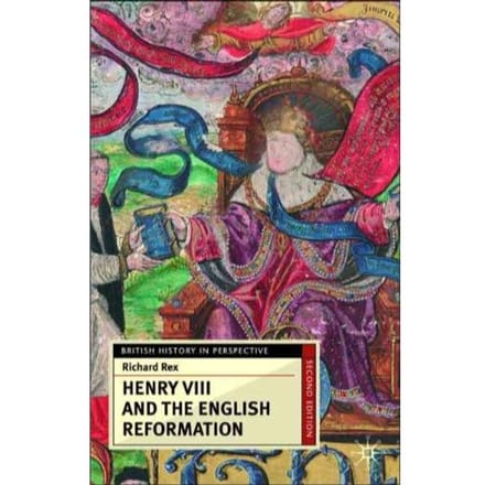 Henry Viii And The English Reformation - Richard Rex