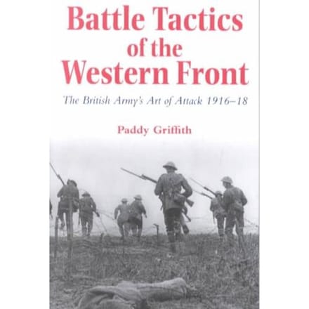 Battle Tactics Of The Western Front - Paddy Griffith
