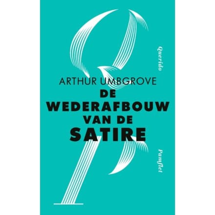 De Wederafbouw Van De Satire - Pamfletten - Arthur Umbgrove