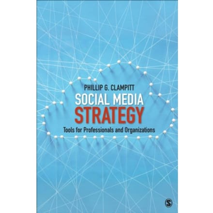 Social Media Strategy: Tools For Professionals And Organizations - Clampitt