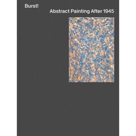 Burst! Abstract Painting After 1945 - Mary Gabriel