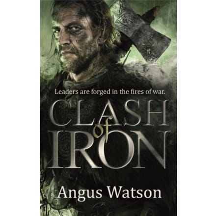 Clash Of Iron - The Iron Age Trilogy - Angus Watson